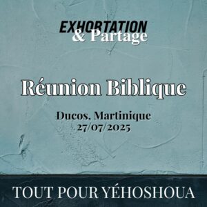 Réunion Biblique – Temps de Prières – 27 Juillet 2025 – Ducos, MQ