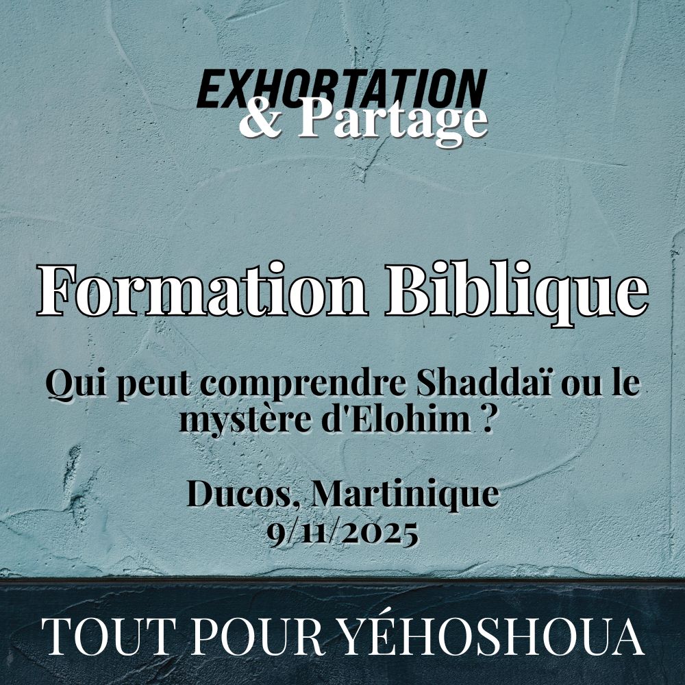 Formation Biblique - Qui peut comprendre Shaddaï ou le mystère d'Elohim ? - 9 Nov. 2025 - Ducos, MQ