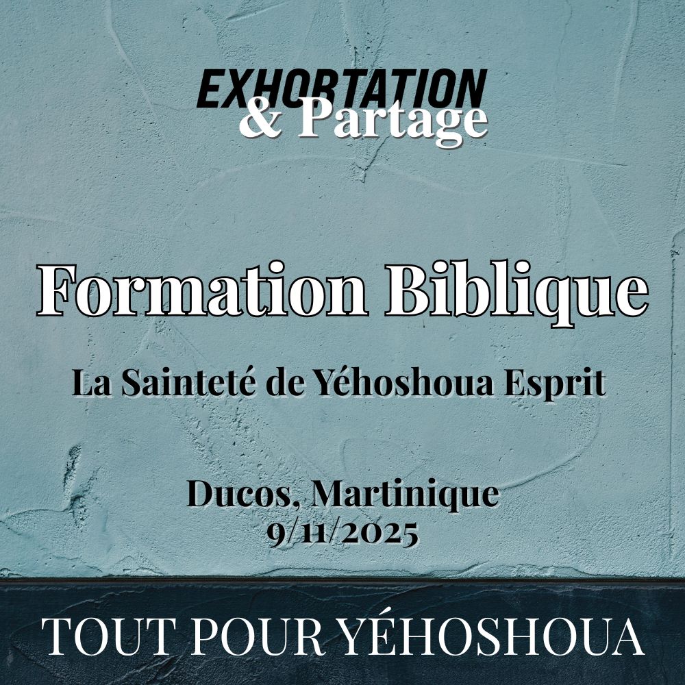 Formation Biblique - La Sainteté de Yéhoshoua Esprit - 9 Novembre 2025 - Ducos, MQ