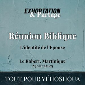 Réunion Biblique – L&rsquo;identité de l’Épouse – 23 Novembre 2025 – Le Robert, MQ